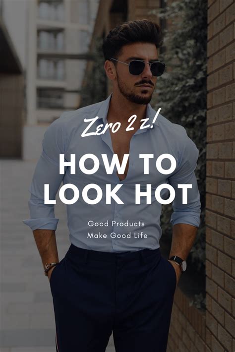 how to look hot guys|How To Look Hot As A Guy In 10 Easy Steps .